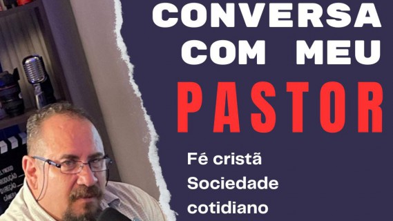Podcast "Conversa com meu Pastor"