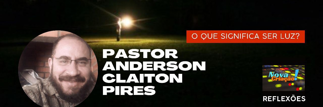 O que significa ser luz (do mundo)? - Pastor Anderson Clayton Pires